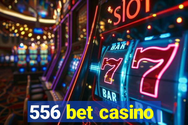 556 bet casino